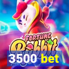 3500 bet